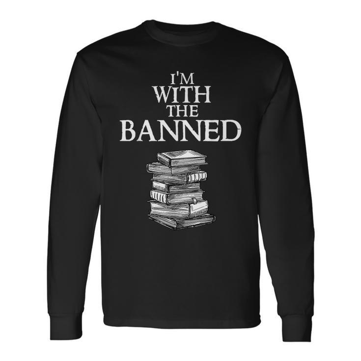 Im With The Banned Books I Read Banned Books Lovers Long Sleeve T-Shirt