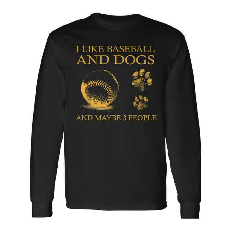 I Like Baseball And Dogs And Maybe 3 People Long Sleeve T-Shirt