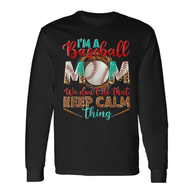 Im A Baseball Mom We Dont Do That Keep Calm Thing Leopard Long Sleeve T-Shirt T-Shirt