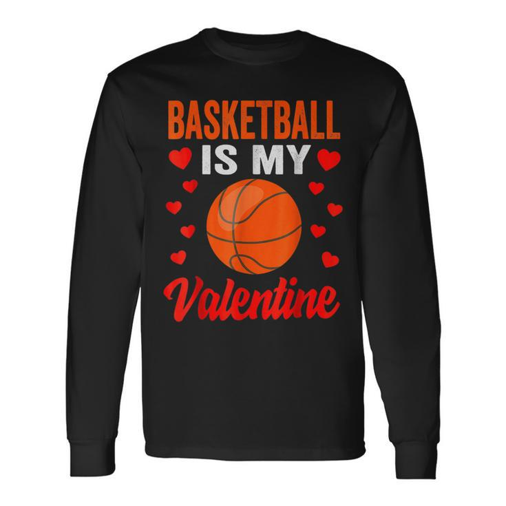 Basketball Valentines Day Basketball Is My Valentine Men Women Long Sleeve T-shirt Graphic Print Unisex Gifts ideas