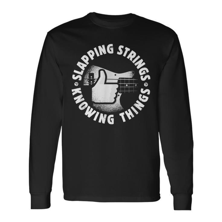 Bass Guitar Slapping Strings Knowing Things For Bassist Long Sleeve T-Shirt