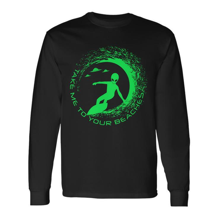 Take Me To Your Beaches Alien Long Sleeve T-Shirt