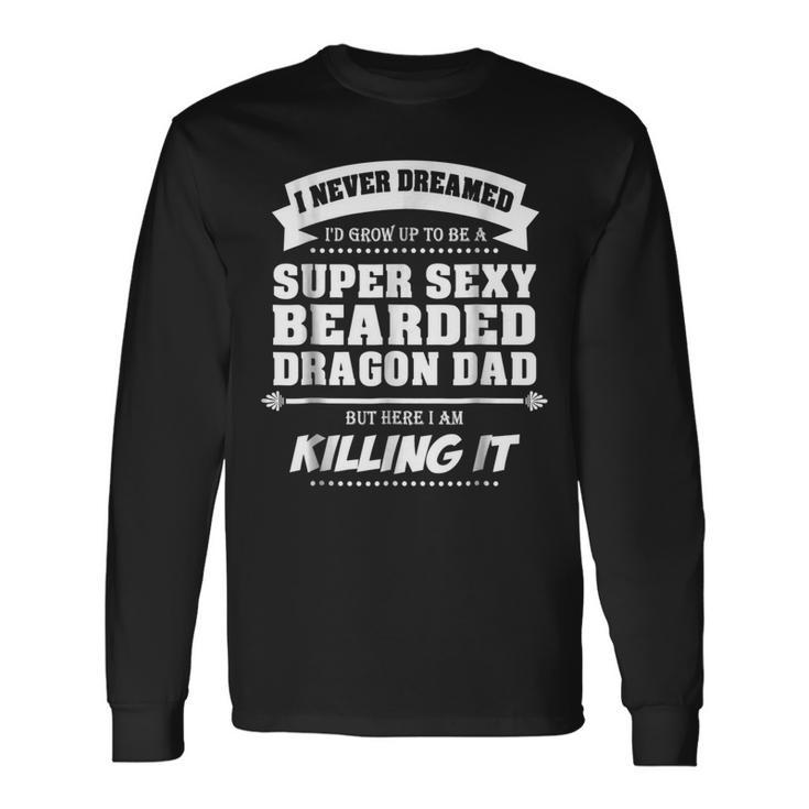 Bearded Dragon Dad Shirt Fathers Day Lizards Sexy Long Sleeve T-Shirt T-Shirt