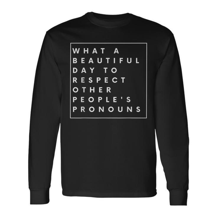 What Beautiful Day To Respect Other Peoples Pronouns Lgbt Long Sleeve T-Shirt