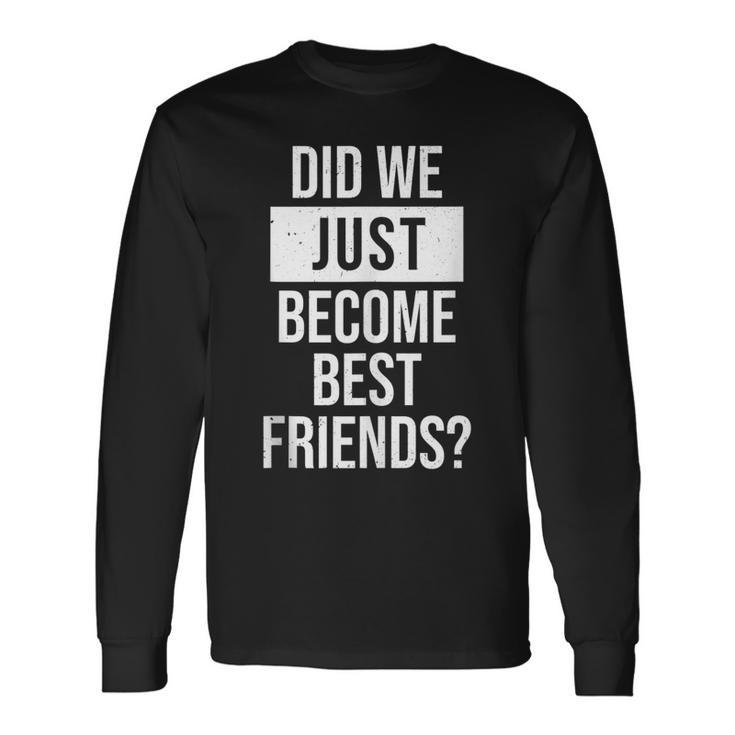 Did We Become Best Friend Yup Dad Baby Matching Fathers Day Long Sleeve T-Shirt