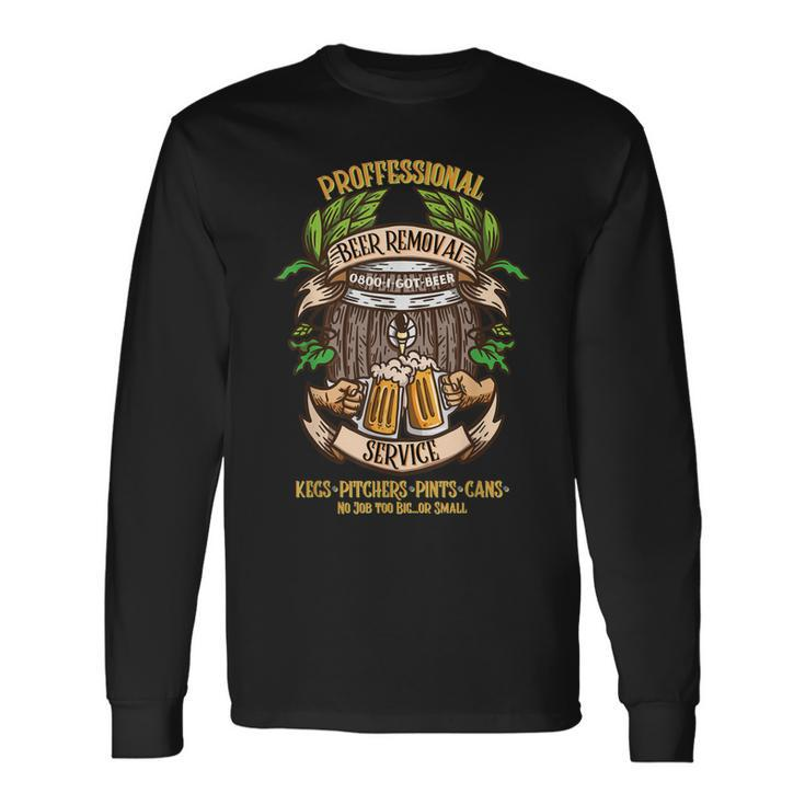 Beer Removal Service No Job Is Too Big Or Small  Men Women Long Sleeve T-shirt Graphic Print Unisex