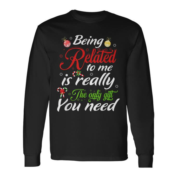 Being Related Is Really The Only You Need Christmas  Men Women Long Sleeve T-shirt Graphic Print Unisex