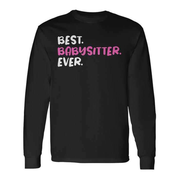 Best Babysitter Ever Graphic For Nannies Long Sleeve T-Shirt