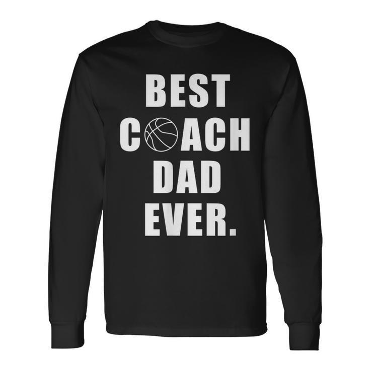 Best Basketball Coach Dad Ever Coach Long Sleeve T-Shirt T-Shirt