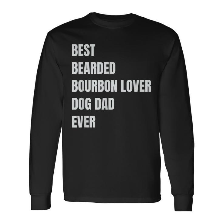 Best Bearded Bourbon Lover Dog Dad Ever Long Sleeve T-Shirt T-Shirt Gifts ideas