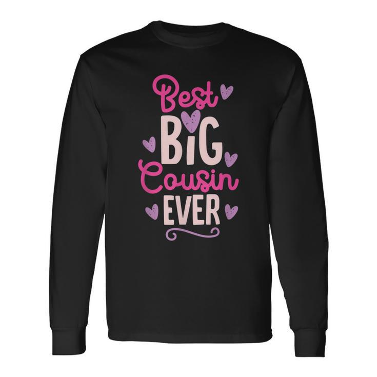 Best Big Cousin Ever For Girls And Boys Long Sleeve T-Shirt