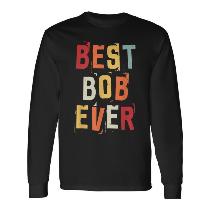 Best Bob Ever Popular Retro Birth Names Bob Costume Long Sleeve T-Shirt