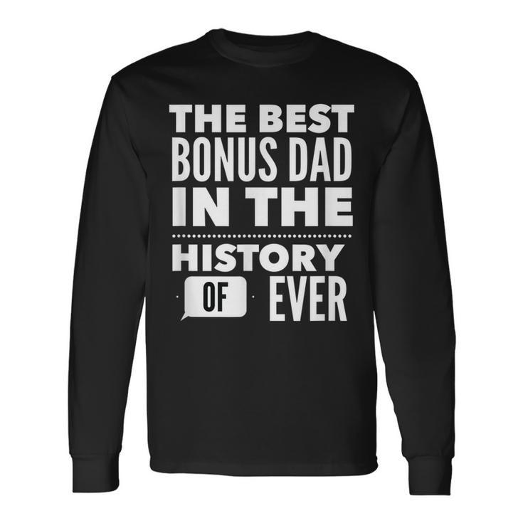 The Best Bonus Dad In The History Of Ever Long Sleeve T-Shirt T-Shirt