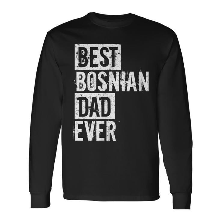 Best Bosnian Dad Ever Fathers Day Love Long Sleeve T-Shirt T-Shirt