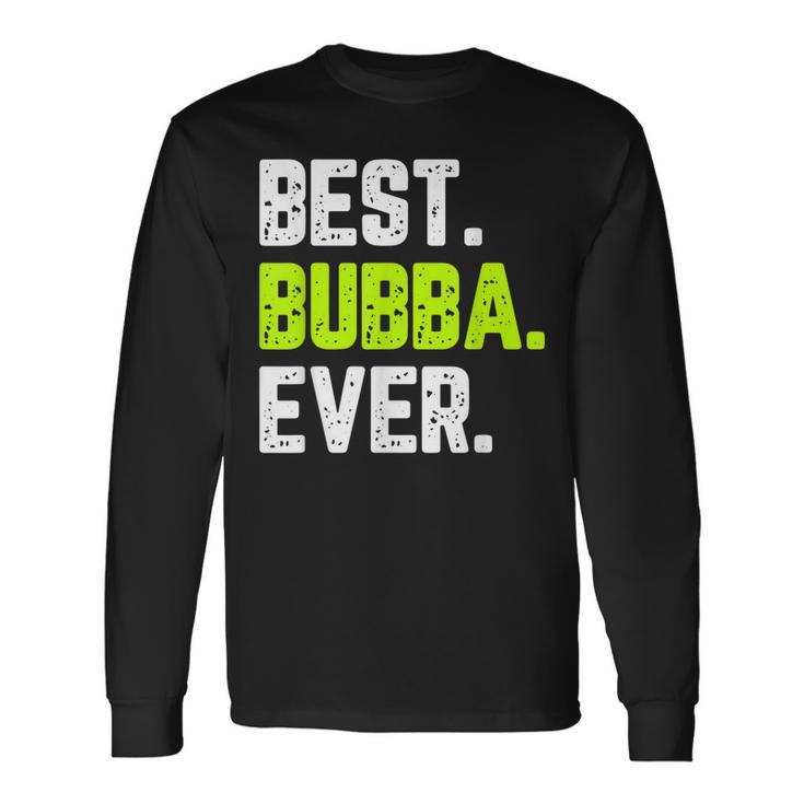 Best Bubba Ever Quote Cool Long Sleeve T-Shirt