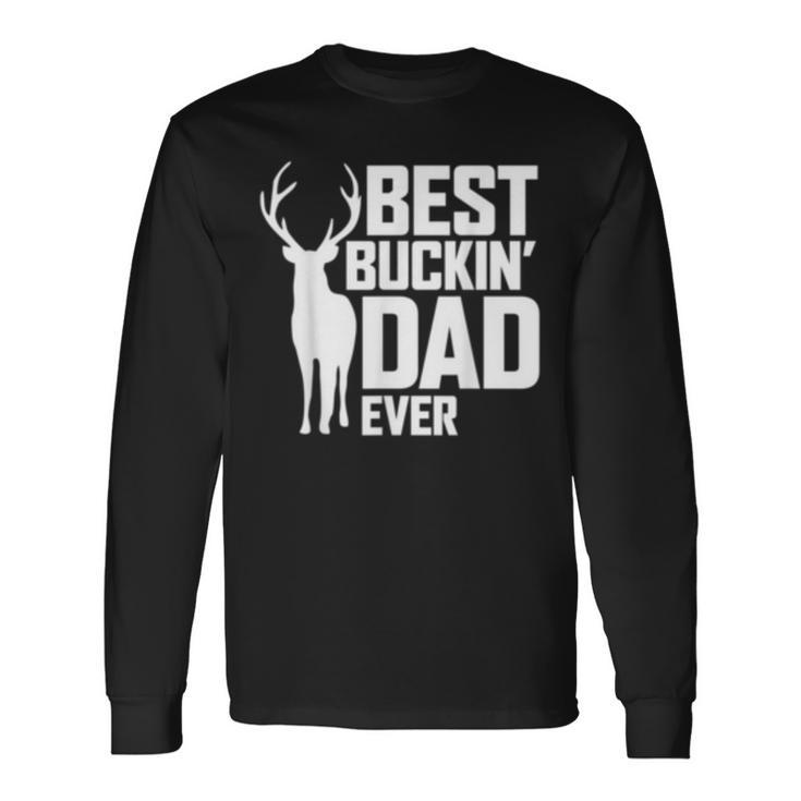 Best Buckin Dad Ever Deer Hunting Long Sleeve T-Shirt T-Shirt