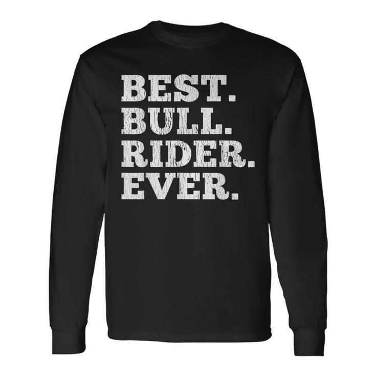 Best Bull Rider Ever Rodeo Cowboy Riding Humor Outfit Long Sleeve T-Shirt