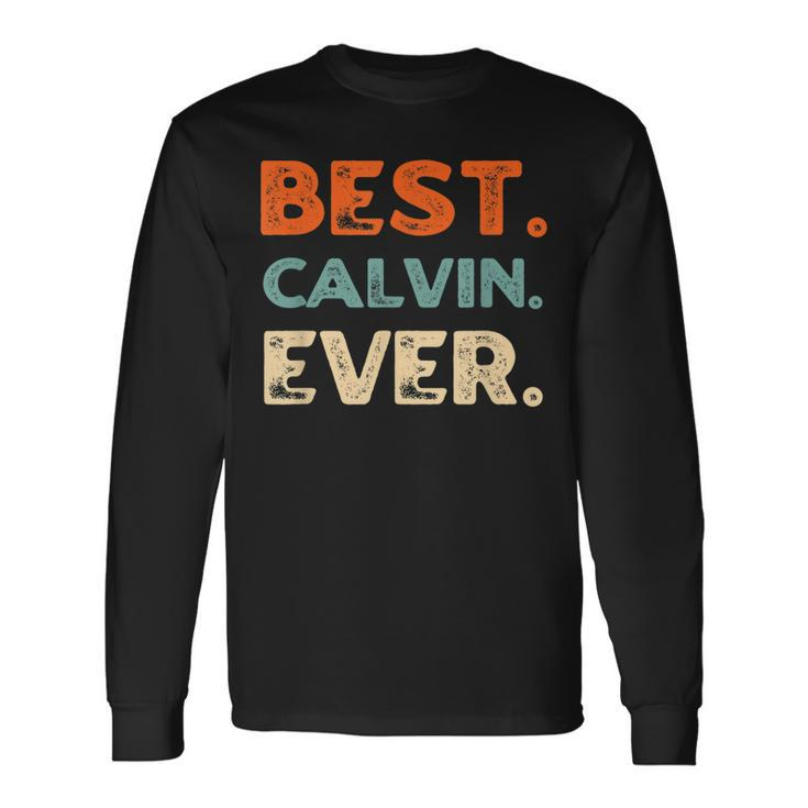 Best Calvin Ever Personalized Name Quirky Nickname Friends Long Sleeve T-Shirt