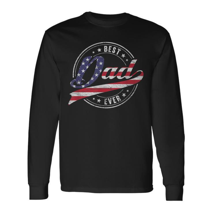 Best Dad Ever For Proud Patriotic Us Flag Dad Father Papa Long Sleeve T-Shirt T-Shirt