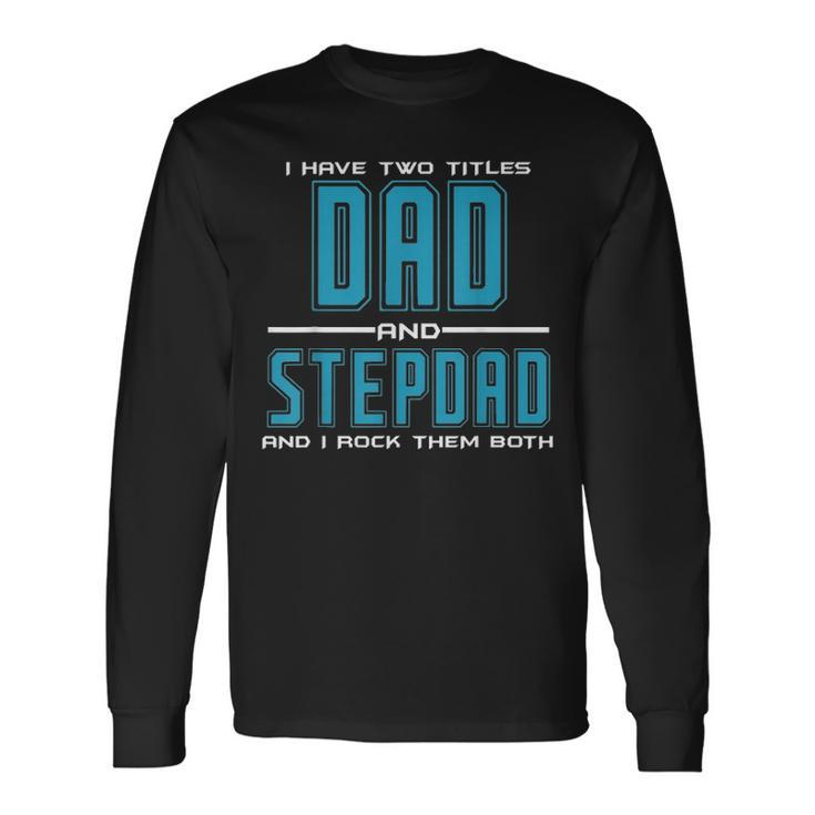 Best Dad And Stepdad Fathers Day Birthday Men Long Sleeve T-Shirt