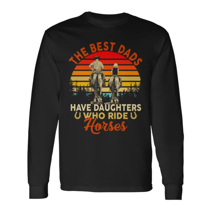 The Best Dads Have Daughter Who Ride Horses Vintage Long Sleeve T-Shirt T-Shirt