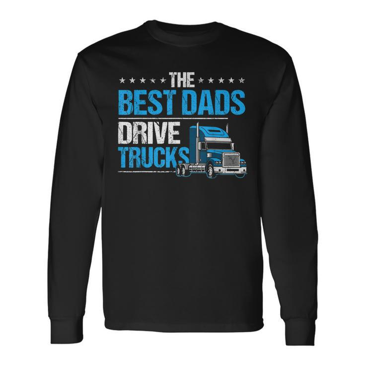 The Best Dads Drive Trucks Happy Fathers Day Trucker Dad Long Sleeve T-Shirt T-Shirt Gifts ideas