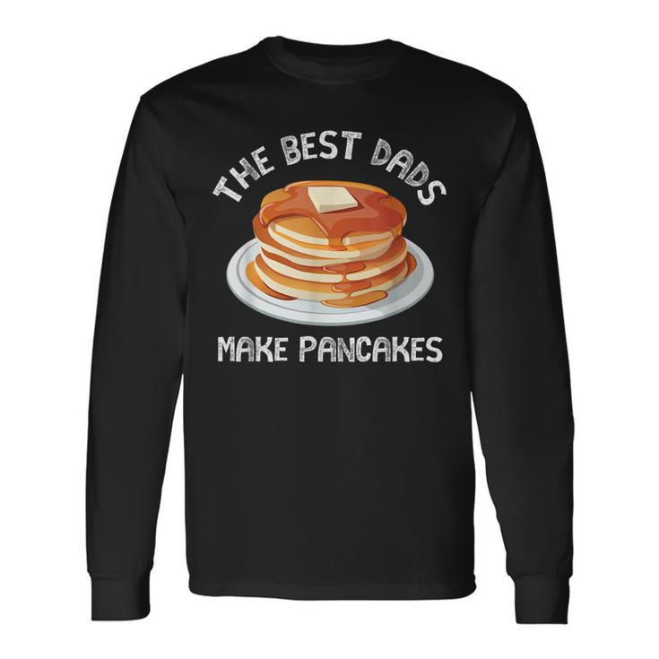The Best Dads Make Pancakes Shirt For Fathers Day Long Sleeve T-Shirt T-Shirt