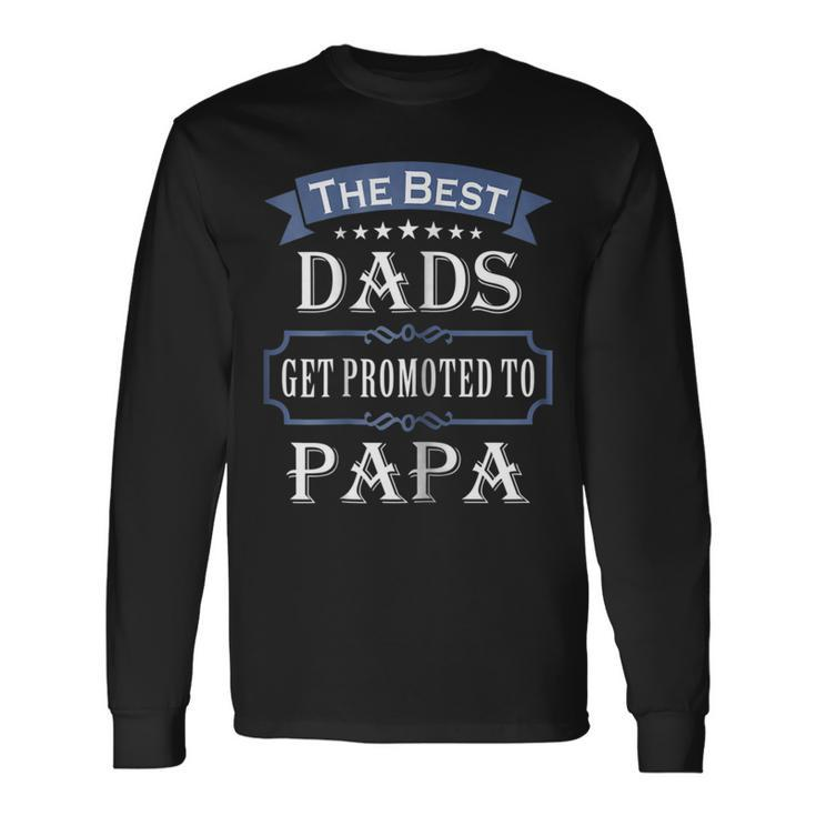 The Best Dads Get Promoted To Papa T-Shirt Fathers Day Long Sleeve T-Shirt T-Shirt