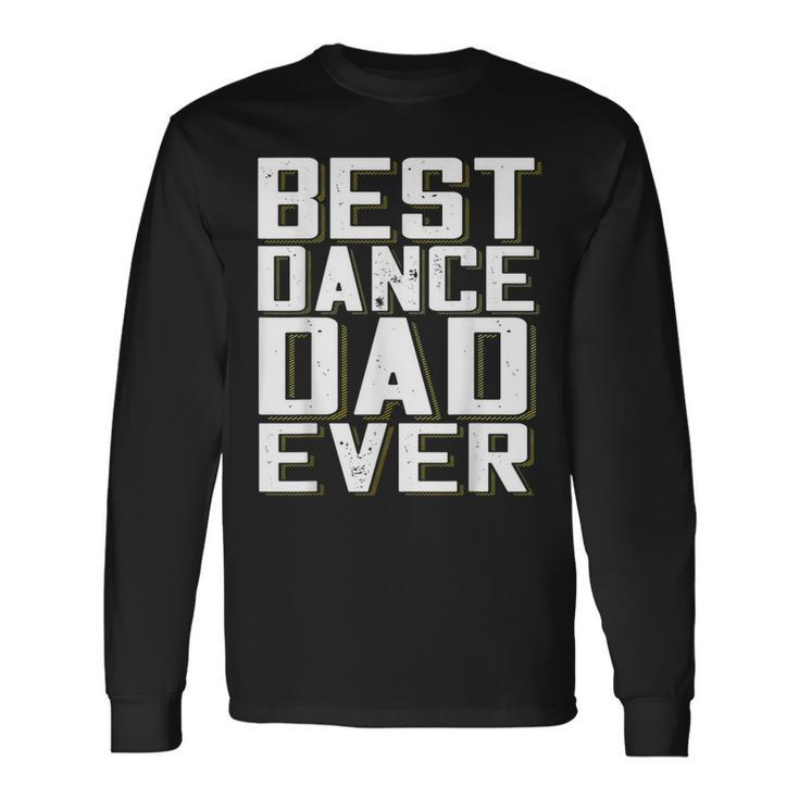 Best Dance Dad Ever Fathers Day For Daddy Long Sleeve T-Shirt T-Shirt