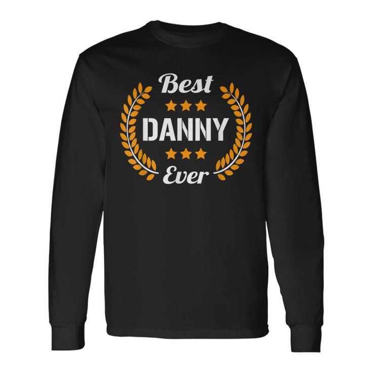 Best Danny Ever Saying First Name Danny Long Sleeve T-Shirt