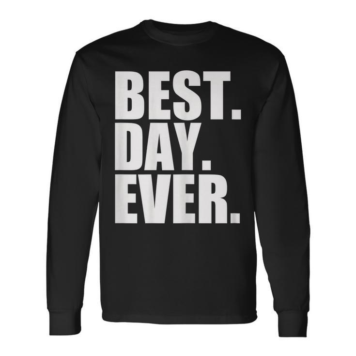 Best Day Ever Sayings Event Long Sleeve T-Shirt T-Shirt