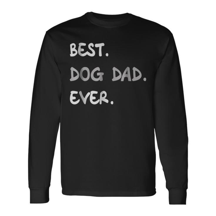 Best Dog Dad Ever Best Dog Dad Ever Long Sleeve T-Shirt T-Shirt