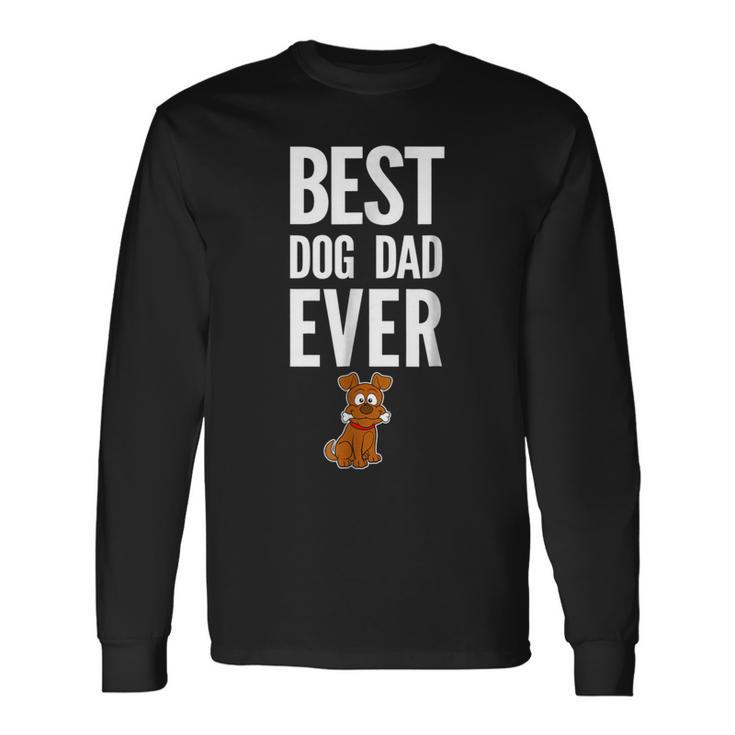 Best Dog Dad Ever For The Best Pop Or Grandpa Who L Long Sleeve T-Shirt T-Shirt