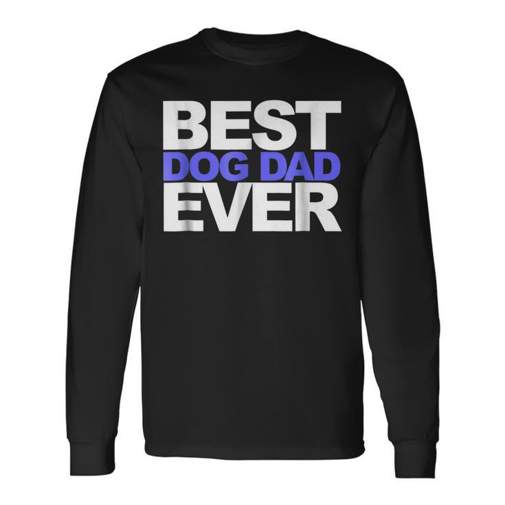 Best Dog Dad Ever s And Pet Lovers Long Sleeve T-Shirt T-Shirt Gifts ideas