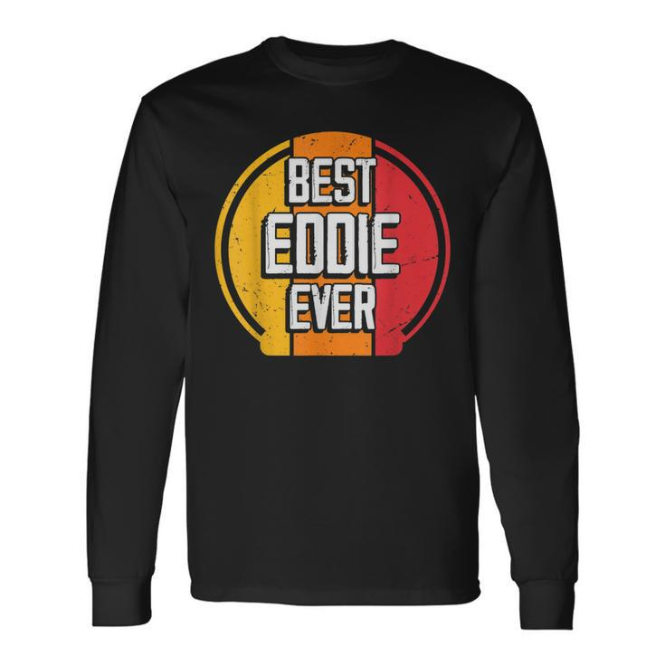 Best Eddie Ever Eddie Name Long Sleeve T-Shirt