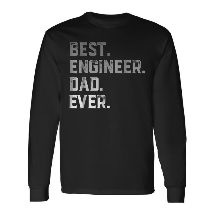 Best Engineer Dad Ever For Fathers Day Long Sleeve T-Shirt T-Shirt