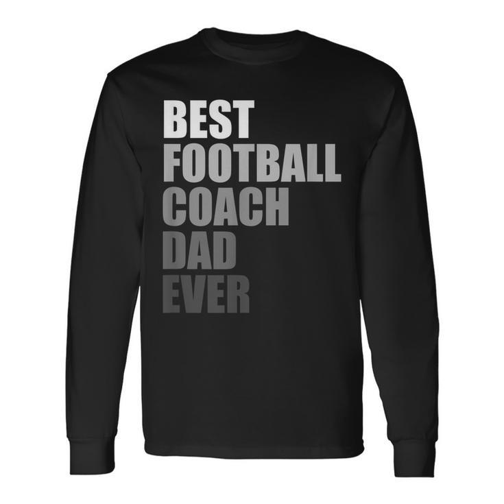 Best Football Coach Dad Ever Football Coach Long Sleeve T-Shirt T-Shirt