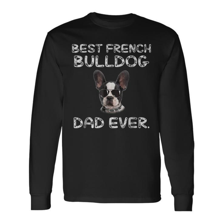 Best French Bulldog Dad Ever French Bulldog Long Sleeve T-Shirt T-Shirt