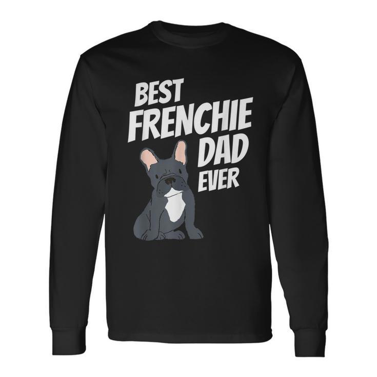 Best Frenchie Dad Ever Cute Dog Puppy Pet Lover Long Sleeve T-Shirt T-Shirt