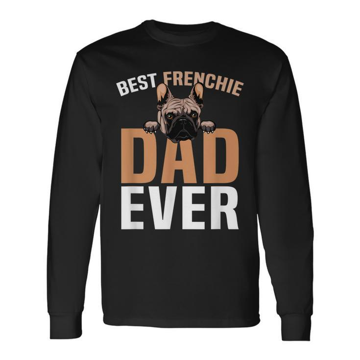 Best Frenchie Dad Ever French Bulldog Cute Long Sleeve T-Shirt T-Shirt Gifts ideas