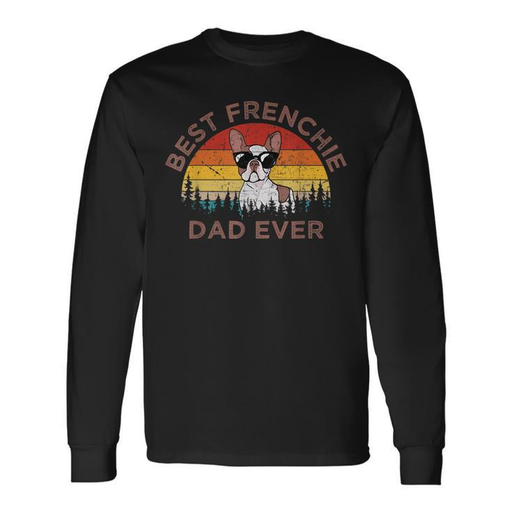 Best Frenchie Dad Ever French Bulldog Dog Owner Long Sleeve T-Shirt T-Shirt Gifts ideas