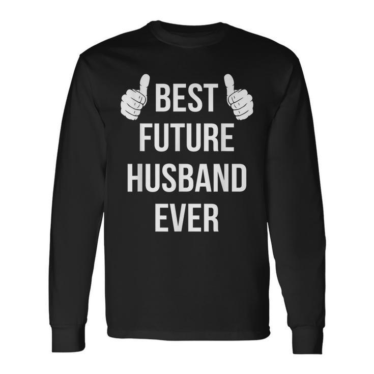 Best Future Husband Ever Husband To Be Fiance Long Sleeve T-Shirt