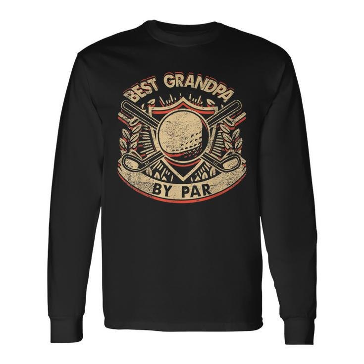 Best Grandpa By Par Daddy Fathers Day Golf Fathers Day Long Sleeve T-Shirt