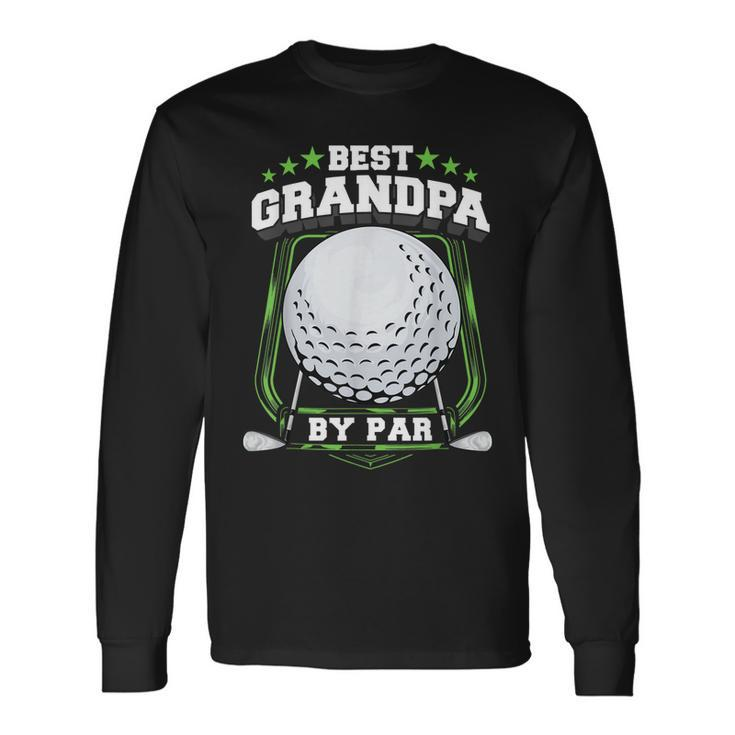 Best Grandpa By Par Golf Papa Grandfather Pop Dad Golf Long Sleeve T-Shirt T-Shirt Gifts ideas