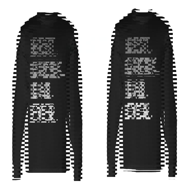 Best Greek Dad Ever For Fathers Day Long Sleeve T-Shirt T-Shirt