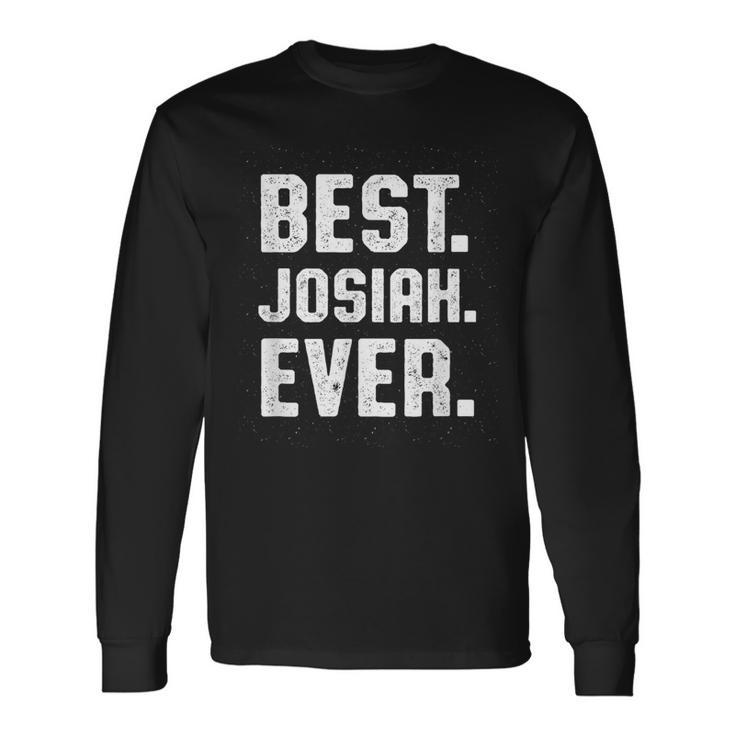 Best Josiah Ever Personalized Name Custom Nickname Long Sleeve T-Shirt