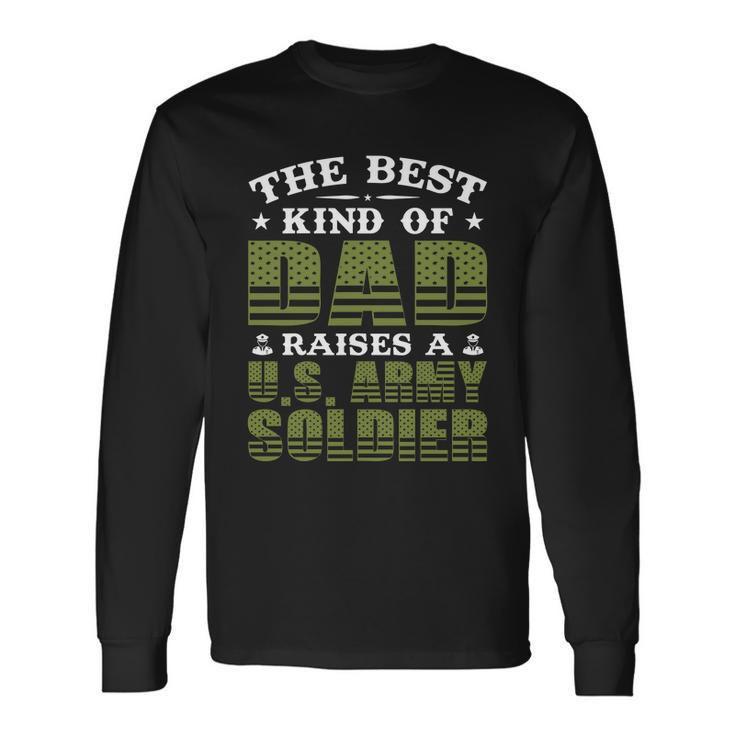 Best Kind Of Dad Raised A Us Army Soldier Long Sleeve T-Shirt