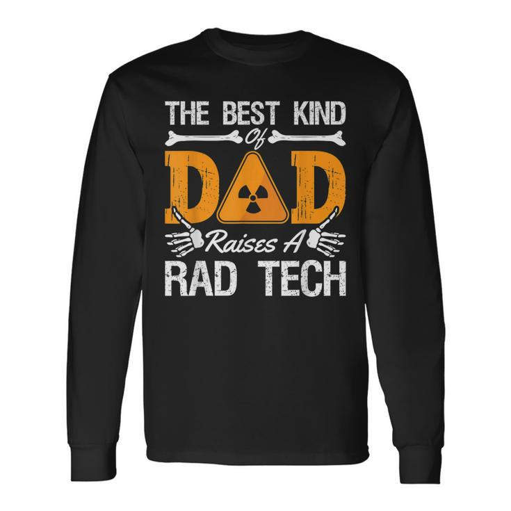 The Best Kind Dad Raises A Rad Tech Xray Rad Techs Radiology Long Sleeve T-Shirt T-Shirt