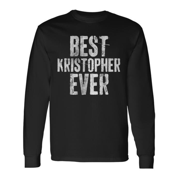 Best Kristopher Ever Personalized First Name Long Sleeve T-Shirt