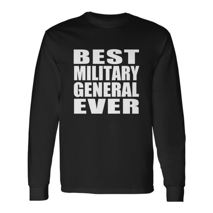 Best Military General Ever Men Women Long Sleeve T-Shirt T-shirt Graphic Print
